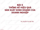 Bài giảng Thống kê doanh nghiệp: Bài 6 - ThS. Nguyễn Thị Xuân Mai