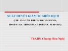 Bài giảng Xuất huyết giảm tiểu cầu miễn dịch - ThS. BS. Chung Hữu Nghị