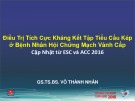 Bài giảng Điều trị tích cực kháng kết tập tiểu cầu kép ở bệnh nhân hội chứng mạch vành cấp - GS.TS.BS. Võ Thành Nhân