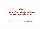 Bài giảng Marketing ngân hàng: Bài 2 - ThS. Đoàn Kim Thêu