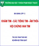 Bài giảng Khám tim – các tiếng tim – âm thổi – hội chứng van tim - THS. BS. Phan Thái Hảo