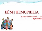 Bài giảng Bệnh Hemophilia - ThS.BS Nguyễn Thị Mai Lan