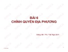 Bài giảng Bài 6: Chính quyền địa phương - ThS. Trần Ngọc Định