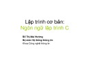 Bài giảng Lập trình cơ bản: Ngôn ngữ lập trình C