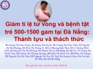 Bài giảng Giảm tỉ lệ tử vong và bệnh tật trẻ 500-1500 gam tại Đà Nẵng: Thành tựu và thách thức