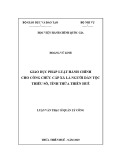 Luận văn Thạc sĩ Quản lý công: Giáo dục pháp luật hành chính cho công chức cấp xã là người dân tộc thiểu số, tỉnh Thừa Thiên Huế