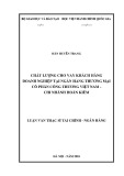 Luận văn Thạc sĩ Quản lý công: Chất lượng cho vay khách hàng doanh nghiệp tại Ngân hàng thương mại cổ phần Công thương Việt Nam - Chi nhánh Hoàn Kiếm