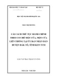 Luận văn Thạc sĩ Quản lý công: Cải cách thủ tục hành chính theo cơ chế một cửa, một cửa liên thông tại Ủy ban nhân dân huyện Đắk Tô, tỉnh Kon Tum