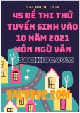 45 đề thi thử tuyển sinh vào lớp 10 năm 2021 môn Ngữ văn