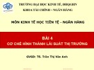 Bài giảng Kinh tế học tiền tệ - Ngân hàng: Bài 4 - TS. Trần Thị Vân Anh