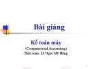 Bài giảng Kế toán máy (Computerizied Accounting): Chương 1 - Lê Ngọc Mỹ Hằng