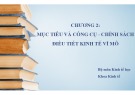 Bài giảng Kinh tế học vĩ mô - Chương 2: Mục tiêu và công cụ, chính sách điều tiết kinh tế vĩ mô