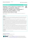 Validation of the global lung initiative 2012 multi-ethnic spirometric reference equations in healthy urban Zimbabwean 7– 13 year-old school children: A crosssectional observational study