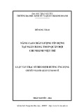 Luận văn Thạc sĩ Quản lý kinh tế: Nâng cao chất lượng tín dụng tại Ngân hàng TMCP Quân đội chi nhánh Việt Trì