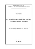 Luận văn Thạc sĩ Thông tin Thư viện: Sản phẩm và dịch vụ thông tin – Thư viện tại Trường Đại học Hải Phòng