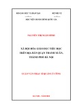 Luận văn Thạc sĩ Quản lý công: Xã hội hóa giáo dục tiểu học trên địa bàn quận Thanh Xuân, thành phố Hà Nội