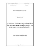 Luận văn Thạc sĩ Quản lý công: Quản lý nhà nước về giải quyết việc làm cho nông dân bị thu hồi đất trên địa bàn quận Hải An, thành phố Hải Phòng