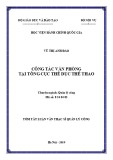 Tóm tắt Luận văn Thạc sĩ Quản lý công: Công tác văn phòng tại Tổng cục Thể dục thể thao