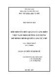 Luận án Tiến sĩ Kinh tế: Đổi mới tổ chức quản lý cảng biển Việt Nam theo hướng xây dựng mô hình chính quyền cảng tự chủ