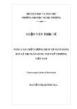 Luận văn Thạc sĩ Quản trị kinh doanh: Nâng cao chất lượng dịch vụ ngân hàng bán lẻ tại Ngân hàng TMCP Kỹ thương Việt Nam