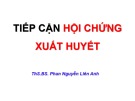 Bài giảng Tiếp cận hội chứng xuất huyết - ThS.BS Phan Nguyễn Liên Anh