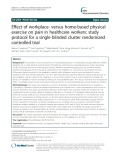 Effect of workplace- versus home-based physical exercise on pain in healthcare workers: Study protocol for a single blinded cluster randomized controlled trial