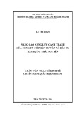 Luận văn Thạc sĩ Kinh tế: Nâng cao năng lực cạnh tranh của Công ty cổ phần Tư vấn và Đầu tư Xây dựng Thái Nguyên