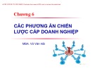 Bài giảng Quản trị chiến lược (Strategic management): Chương 6 - MBA. Vũ Văn Hải