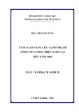 Luận văn Thạc sĩ Kinh tế: Nâng cao năng lực cạnh tranh của Công ty Lương thực Long An đến năm 2020