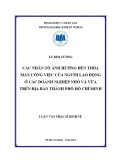 Luận văn Thạc sĩ Kinh tế: Các nhân tố ảnh hưởng đến thỏa mãn công việc của người lao động ở các doanh nghiệp nhỏ và vừa trên địa bàn thành phố Hồ Chí Minh