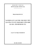 Luận văn Thạc sĩ Kinh tế: Tạo động lực làm việc cho nhân viên tại Công ty xuất nhập khẩu Tổng hợp Hà Nội - Chi nhánh Hà Tây