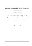 Luận văn Thạc sĩ Kinh tế: Giải pháp nâng cao động lực làm việc của nhân viên tại Công ty Shipco Transport Việt Nam