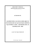 Luận văn Thạc sĩ Kinh tế: Giải pháp nâng cao chất lượng dịch vụ ngân hàng bán lẻ tại Ngân hàng thương mại cổ phần Á Châu – Chi nhánh Long An giai đoạn 2017 – 2020