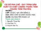 Bài thuyết trình Bào chế và sinh dược học: Cơ sở pha chế - quy trình sản xuất và chất lượng thuốc tiêm (Thuốc tiêm truyền)