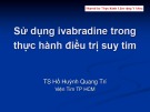 Bài giảng Sử dụng ivabradine trong thực hành điều trị suy tim - TS. Hồ Huỳnh Quang Trí