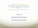 Lecture Human resource management: Gaining a competitive advantage (9/e) – Chapter 12: Recognizing employee contributions with pay