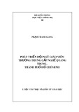 Luận văn Thạc sĩ Quản lý Giáo dục: Phát triển đội ngũ giáo viên Trường Trung cấp nghề Quang Trung, thành phố Hồ Chí Minh