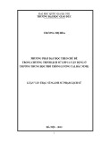 Luận văn Thạc sĩ Sư phạm Lịch sử: Phương pháp dạy học theo chủ đề trong chương trình Lịch sử lớp 11 (Vận dụng ở trường THPT Lương Tài, Bắc Ninh)