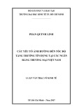 Luận văn Thạc sĩ Kinh tế: Các yếu tố ảnh hưởng đến tốc độ tăng trưởng tín dụng ở các ngân hàng thương mại Việt Nam