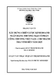 Tóm tắt luận văn Thạc sĩ Quản trị kinh doanh: Xây dựng chiến lược kinh doanh ngân hàng thương mại cổ phần công thương Việt Nam - Chi nhánh Trà Vinh đến năm 2025