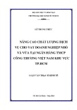 Luận văn Thạc sĩ Kinh tế: Nâng cao chất lượng dịch vụ cho vay doanh nghiệp nhỏ và vừa tại ngân hàng Thương mại cổ phần Công thương Việt Nam - Khu vực thành phố Hồ Chí Minh