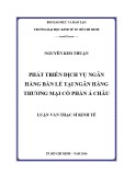 Luận văn Thạc sĩ Kinh tế: Phát triển dịch vụ ngân hàng bán lẻ tại Ngân hàng thương mại cổ phần Á Châu