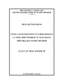 Luận văn Thạc sĩ Kinh tế: Nâng cao sự hài lòng của khách hàng cá nhân đối với dịch vụ ngân hàng trên địa bàn Tp. Hồ Chí Minh