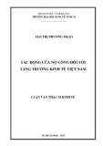 Luận văn Thạc sĩ Kinh tế: Tác động của nợ công đối với tăng trưởng kinh tế Việt Nam