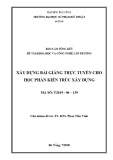 Báo cáo tóm tắt đề tài khoa học và công nghệ cấp trường: Xây dựng bài giảng trực tuyến cho học phần Kiến trúc Xây dựng