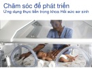 Bài giảng Chăm sóc để phát triển - Ứng dụng thực tiễn trong khoa Hồi sức sơ sinh