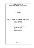 Khóa luận tốt nghiệp đại học ngành Triết học: Quan niệm đạo đức học của J. P. Sartre