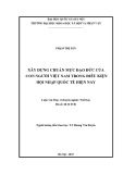 Luận văn Thạc sĩ ngành Triết học: Xây dựng chuẩn mực đạo đức của con người Việt Nam trong điều kiện hội nhập quốc tế hiện nay