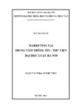 Luận văn Thạc sĩ Thư viện: Marketing tại Trung tâm Thông tin – Thư viện Đại học Luật Hà Nội