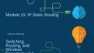 Lesson Instructor materials - Module 15: IP static routing